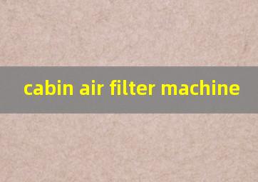 cabin air filter machine